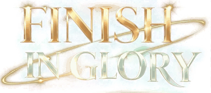 FINISH IN GLORY